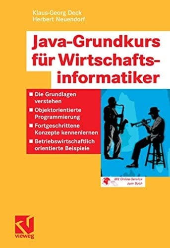 Java-Grundkurs für Wirtschaftsinformatiker Die Grundlagen verstehen - Objektorientierte Programmierung - Fortgeschrittene Konzepte kennenlernen - Betriebswirtschaftlich orientierte Beispiele