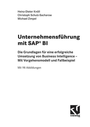 Unternehmensführung mit SAP BI die Grundlagen für eine erfolgreiche Umsetzung von Business Intelligence ; mit Vorgehensmodell und Fallbeispiel