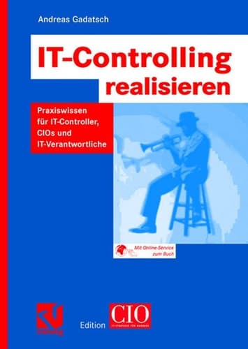 IT-Controlling realisieren Praxiswissen für IT-Controller, CIOs und IT-Verantwortliche