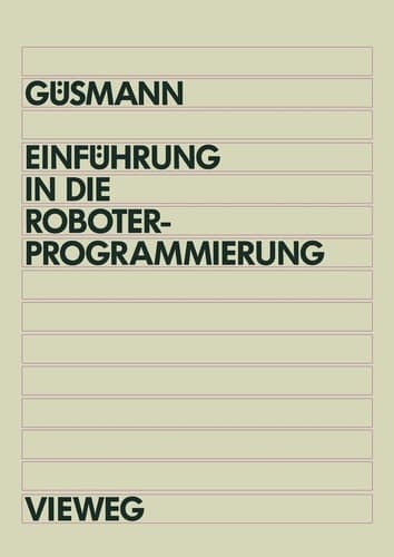 Einführung in die Roboterprogrammierung: Lehr- und Übungsbuch mit Trainingssoftware PRO-Tutor für IBM AT und Kompatible (German Edition)