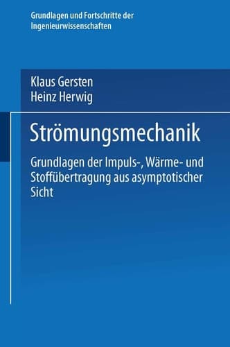 Strömungsmechanik Grundlagen der Impuls-, Wärme- und Stoffübertragung aus asymptotischer Sicht