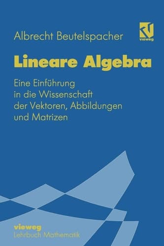 Lineare Algebra Eine Einführung in die Wissenschaft der Vektoren, Abbildungen und Matrizen