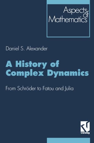 A History of Complex Dynamics: From Schröder to Fatou and Julia (Aspects of Mathematics)