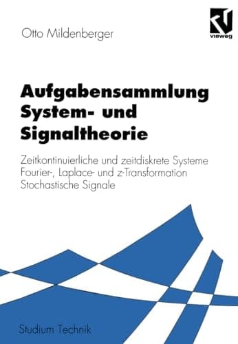 Aufgabensammlung System- und Signaltheorie Zeitkontinuierliche und zeitdiskrete Systeme Fourier-, Laplace- und z-Transformation Stochastische Signale