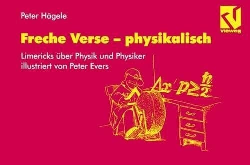 Freche Verse — physikalisch Physiker und Physik im Limerick, illustriert von Peter Evers