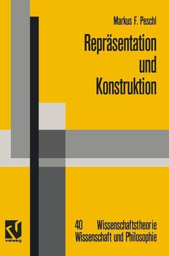 Repräsentation und Konstruktion Kognitions- und neuroinformatische Konzepte als Grundlage einer naturalisierten Epistemologie und Wissenschaftstheorie