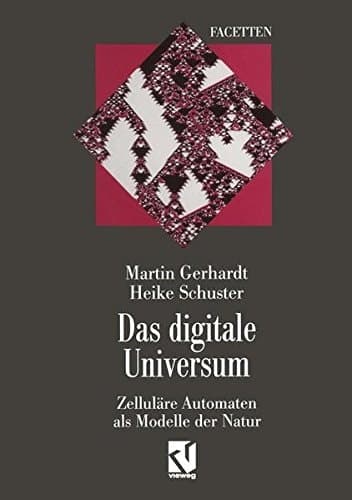 Das digitale Universum Zelluläre Automaten als Modelle der Natur