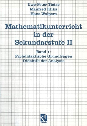 Mathematikunterricht in der Sekundarstufe II Fachdidaktische Grundfragen - Didaktik der Analysis / unter Mitarb. von Frank Förster