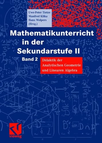 Mathematikunterricht in der Sekundarstufe II Band 2 Didaktik der Analytischen Geometrie und Linearen Algebra