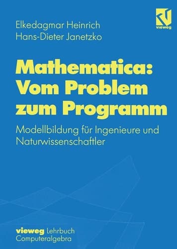 Mathematica: Vom Problem zum Programm Modellbildung für Ingenieure und Naturwissenschaftler