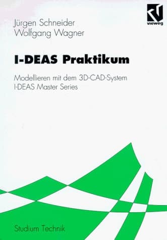 I-DEAS-Praktikum modellieren mit dem 3D-CAD-System I-DEAS Master Series