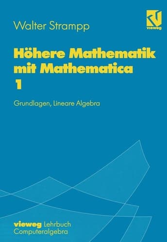 Höhere Mathematik mit Mathematica Grundlagen, lineare Algebra : mit 164 Beispielen mit Mathematica