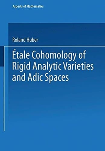Étale Cohomology of Rigid Analytic Varieties and Adic Spaces (Aspects of Mathematics)