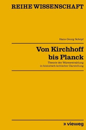 Von Kirchhoff bis Planck: Theorie der Wärmestrahlung in historisch-kritischer Darstellung (Reihe Wissenschaft) (German Edition)
