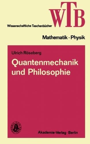 Quantenmechanik und Philosophie (Wissenschaftliche Taschenbücher, 192) (German Edition)