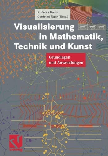 Visualisierung in Mathematik, Technik und Kunst Grundlagen und Anwendungen