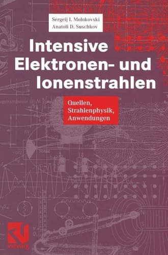 Intensive Elektronen- und Ionenstrahlen Quellen — Strahlenphysik — Anwendungen