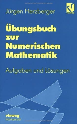 Übungsbuch zur Numerischen Mathematik Typische Aufgaben mit ausgearbeiteten Lösungen zur Numerik und zum Wissenschaftlichen Rechnen