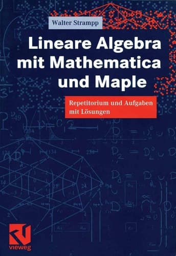 Lineare Algebra mit Mathematica und Maple Repetitorium und Aufgaben mit Lösungen