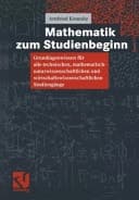 Mathematik zum Studienbeginn Grundlagenwissen für alle technischen, mathematisch-naturwissenschaftlichen und wirtschaftswissenschaftlichen Studiengänge