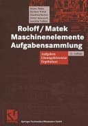 Maschinenelemente Aufgabensammlung. Aufgaben, Lösungshinweise, Ergebnisse : mit 464 Aufgaben, 209 Kontrollfragen. .... Aufgabensammlung