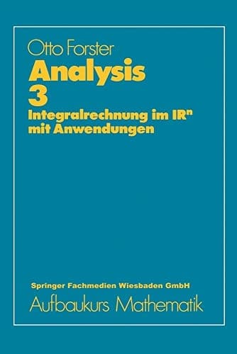 Analysis 3 Integralrechnung im IRn mit Anwendungen