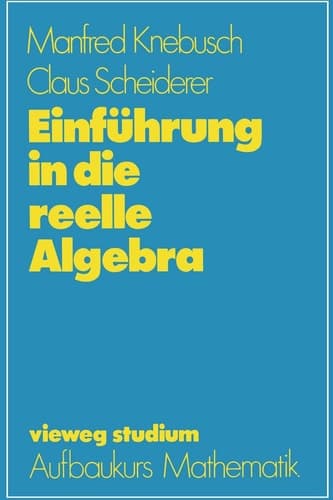 Einführung in die reelle Algebra (vieweg studium; Aufbaukurs Mathematik, 63) (German Edition)