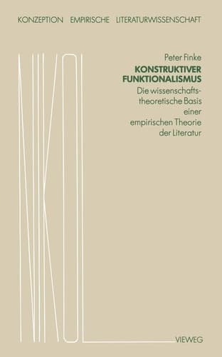Konstruktiver Funktionalismus: Die wissenschaftstheoretische Basis einer empirischen Theorie der Literatur (Konzeption Empirische Literaturwissenschaft, 2) (German Edition)