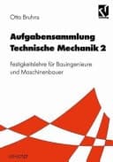 Aufgabensammlung technische Mechanik Festigkeitslehre für Bauingenieure und Maschinenbauer