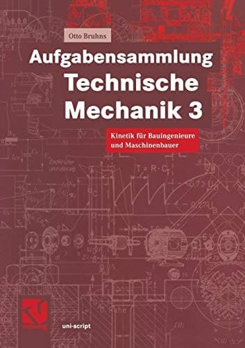 Aufgabensammlung Technische Mechanik 3 Kinetik für Bauingenieure und Maschinenbauer