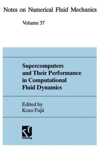 Supercomputers and Their Performance in Computational Fluid Dynamics (Notes on Numerical Fluid Mechanics and Multidisciplinary Design, 37)