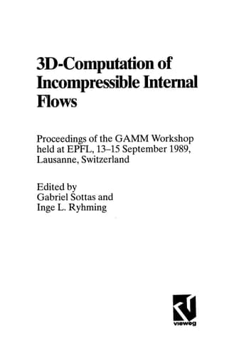 3D-Computation of Incompressible Internal Flows: Proceedings of the GAMM Workshop held at EPFL, 13–15 September 1989, Lausanne, Switzerland (Notes on ... Mechanics and Multidisciplinary Design, 39)