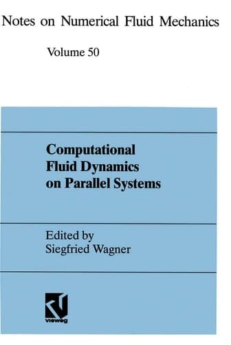 Computational Fluid Dynamics on Parallel Systems: Proceedings of a CNRS-DFG Symposium in Stuttgart, December 9 and 10, 1993 (Notes on Numerical Fluid Mechanics and Multidisciplinary Design, 50)