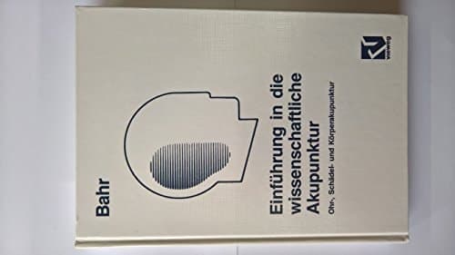 Einführung in die wissenschaftliche Akupunktur Ohr-, Schädel- und Körperakupunktur