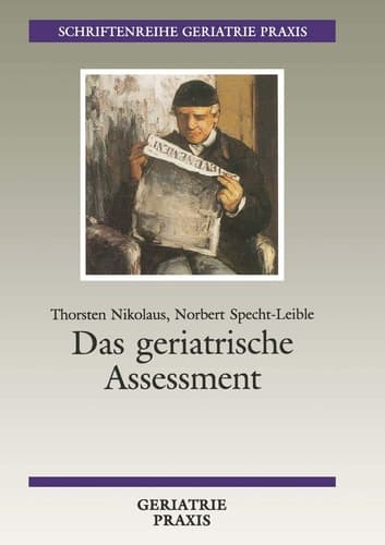 Das geriatrische Assessment Umfassende medizinische und soziale Beurteilung des älteren Menschen unter besonderer Berücksichtigung seiner funktionellen Fähigkeiten