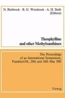 Theophylline and Other Methylxanthines Proceedings of the 4th International Symposium, Frankfurt/M., 29th and 30th May, 1981