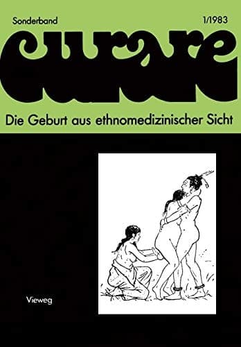 Die Geburt aus ethnomedizinischer Sicht Beiträge und Nachträge zur IV. Internationalen Fachtagung der Arbeitsgemeinschaft Ethnomedizin über traditionelle Geburtshilfe und Gynäkologie in Göttingen 8.–10.12.1978