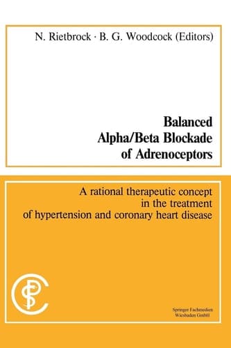 Balanced Alpha/Beta Blockade of Adrenoceptors / Balancierte Blockade von Alpha- und Beta-Adrenozeptoren A rational therapeutic concept in the treatment of hypertension and coronary heart disease / Ein rationales Konzept zur Behandlung der Hypertonie und der koronaren Herzerkrankungen