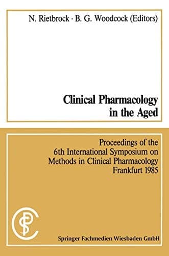 Clinical Pharmacology in the Aged / Klinische Pharmakologie im Alter Proceedings of the 6th International Symposium on Methods in Clinical Pharmacology, Frankfurt 1985 / Vorträge des 6. Internationalen Symposiums „Methods in Clinical Pharmacology“ Frankfurt 1985