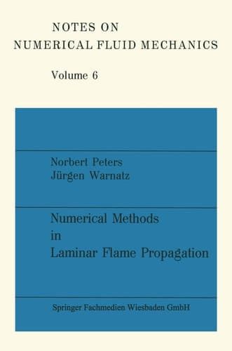 Numerical Methods in Laminar Flame Propagation: A GAMM-Workshop (Notes on Numerical Fluid Mechanics, 6) (German Edition)