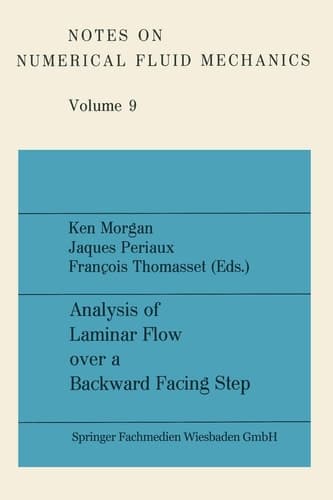 Analysis of Laminar Flow over a Backward Facing Step: A GAMM Workshop (Notes on Numerical Fluid Mechanics and Multidisciplinary Design, 9) (German Edition)