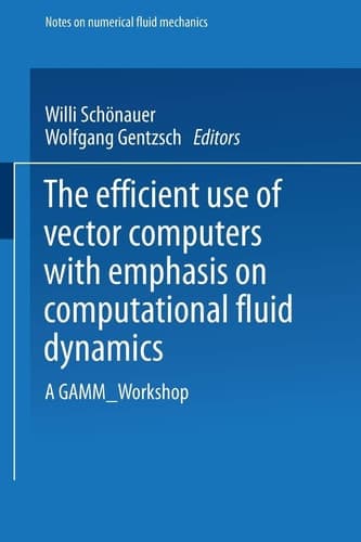 The Efficient Use of Vector Computers with Emphasis on Computational Fluid Dynamics: A GAMM-Workshop (Notes on Numerical Fluid Mechanics and Multidisciplinary Design, 12)