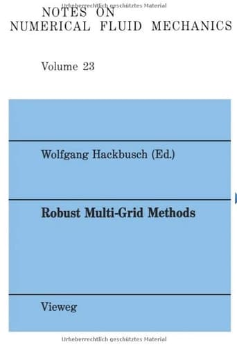 Robust Multi-Grid Methods: Proceedings of the Fourth GAMM-Seminar, Kiel, January 22 to 24,1988 (Notes on Numerical Fluid Mechanics and Multidisciplinary Design, 23) (German Edition)