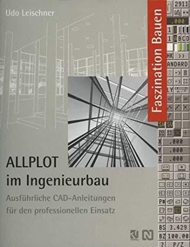 ALLPLOT im Ingenieurbau Ausführliche CAD-Anleitungen für den professionellen Einsatz