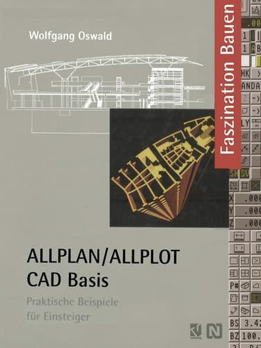 ALLPLAN/ALLPLOT CAD-Basis Praktische Beispiele für Einsteiger