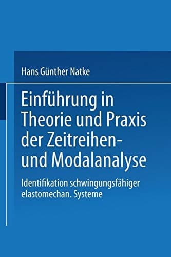Einführung in Theorie und Praxis der Zeitreihen- und Modalanalyse Identifikation schwingungsfähiger elastomechanischer Systeme