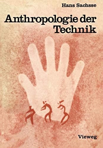 Anthropologie der Technik Ein Beitrag zur Stellung des Menschen in der Welt