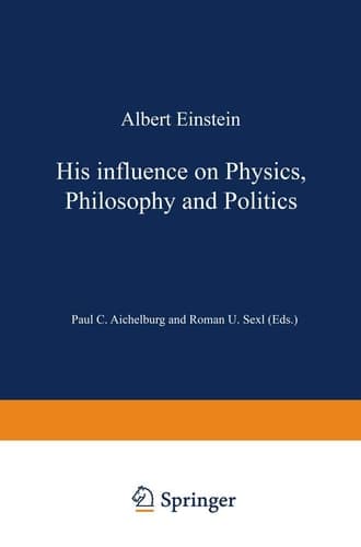 Albert Einstein: His Influence on Physics, Philosophy and Politics