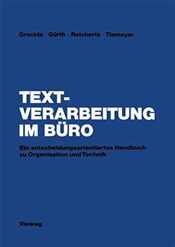 Textverarbeitung im Büro Ein entscheidungsorientiertes Handbuch zu Organisation und Technik