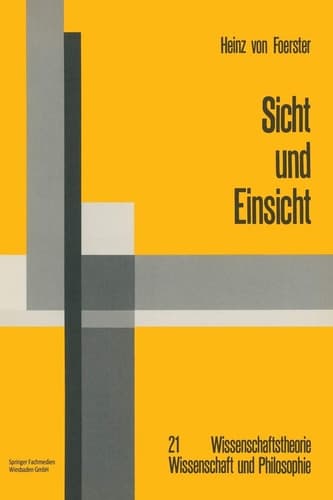 Sicht und Einsicht: Versuche zu einer operativen Erkenntnistheorie (Wissenschaftstheorie, Wissenschaft und Philosophie, 21) (German Edition)